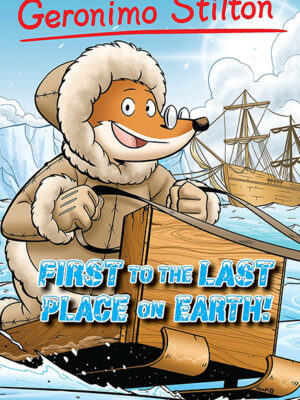 Geronimo Stilton #18: First to the Last Place on Earth - Hardcover
